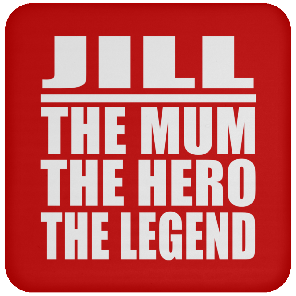 Jill The Mum The Hero The Legend - Drink Coaster