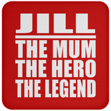 Jill The Mum The Hero The Legend - Drink Coaster