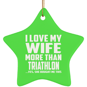I Love My Wife More Than Triathlon - Star Ornament