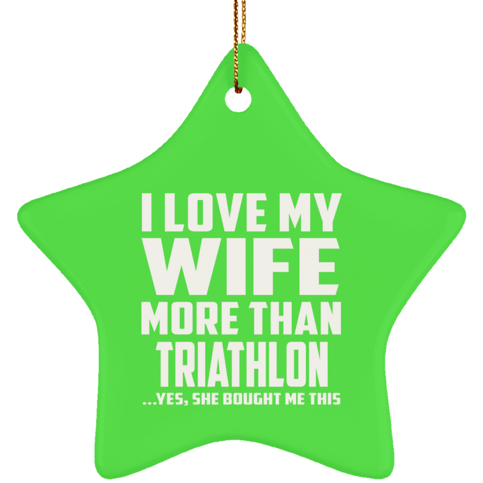 I Love My Wife More Than Triathlon - Star Ornament