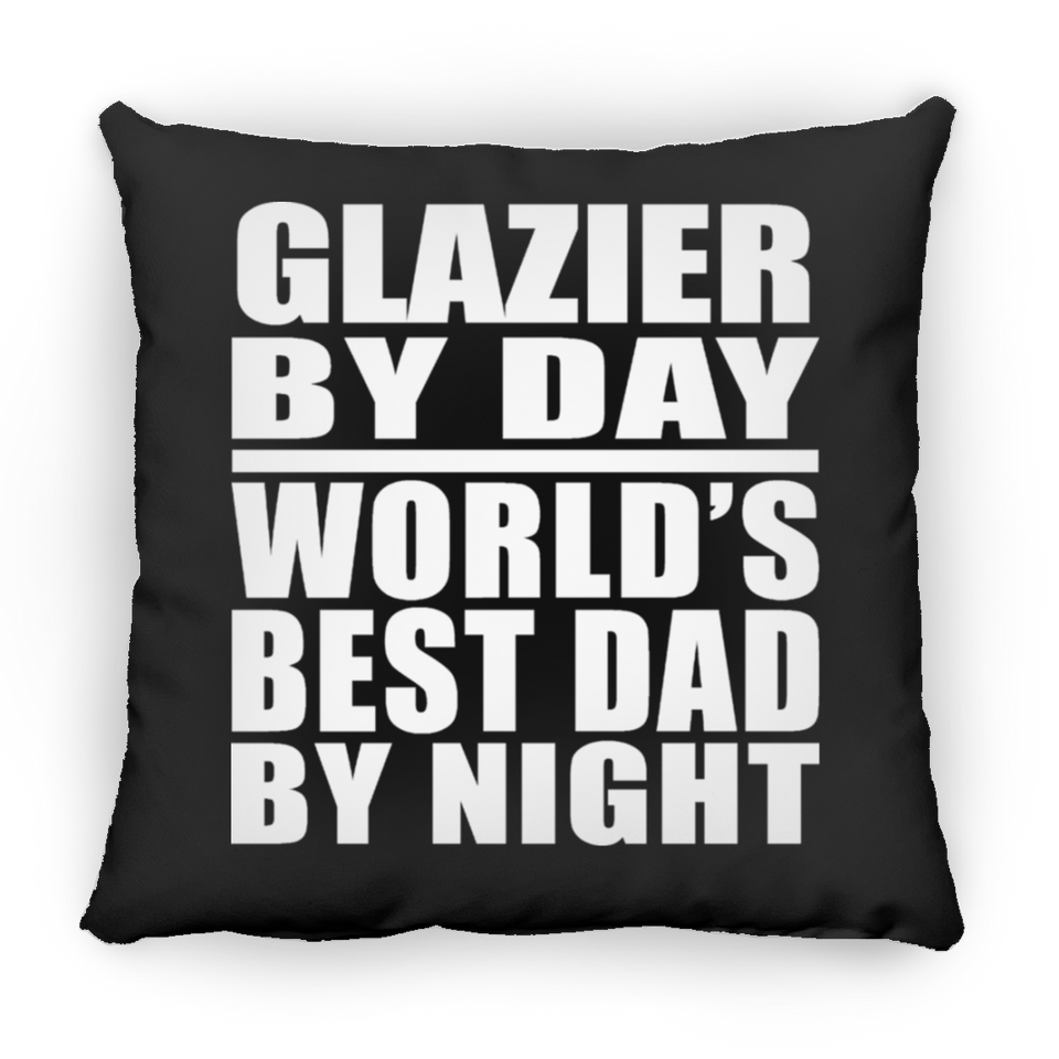 Glazier By Day World's Best Dad By Night - Throw Pillow Black