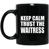 Keep Calm and Trust The Waitress - 11oz Coffee Mug Black