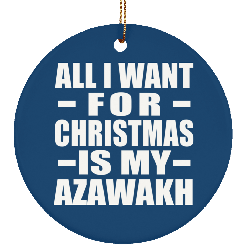 All I Want For Christmas Is My Azawakh - Circle Ornament