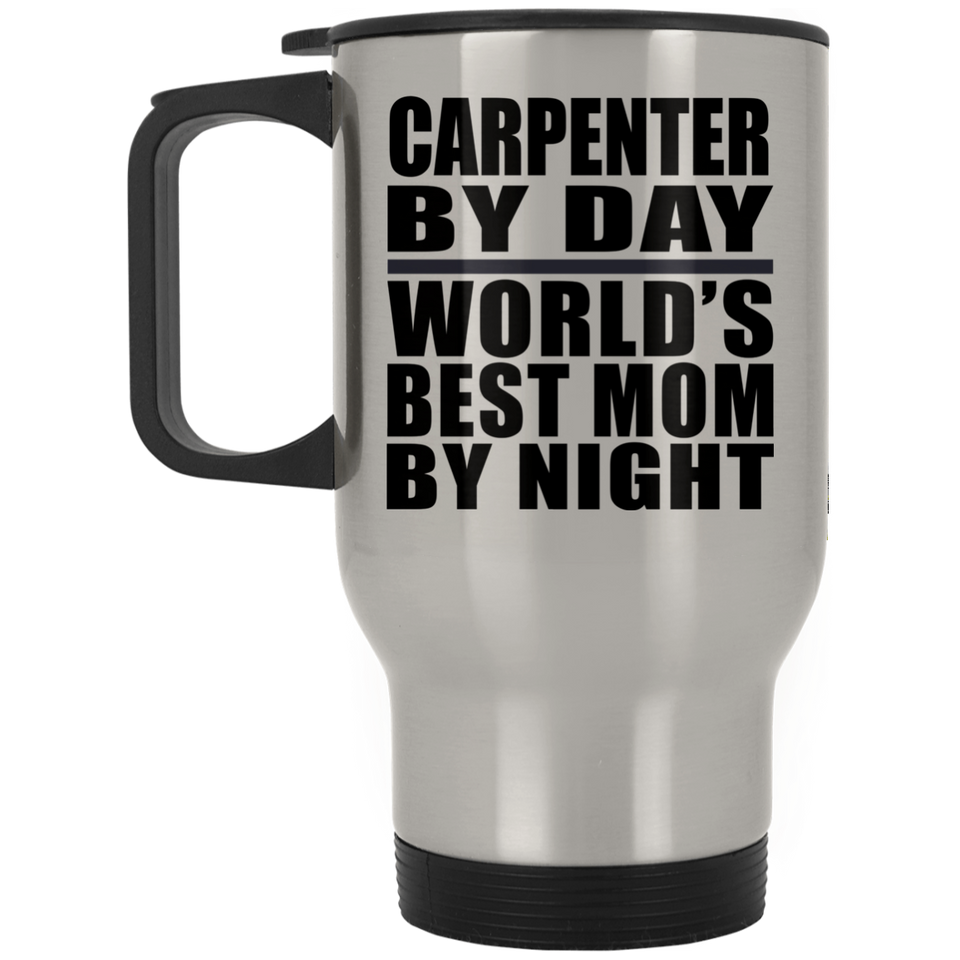 Carpenter By Day World's Best Mom By Night - Silver Travel Mug
