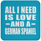All I Need Is Love And A German Spaniel - Drink Coaster