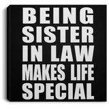 Being Sister In Law Makes Life Special - Canvas Square