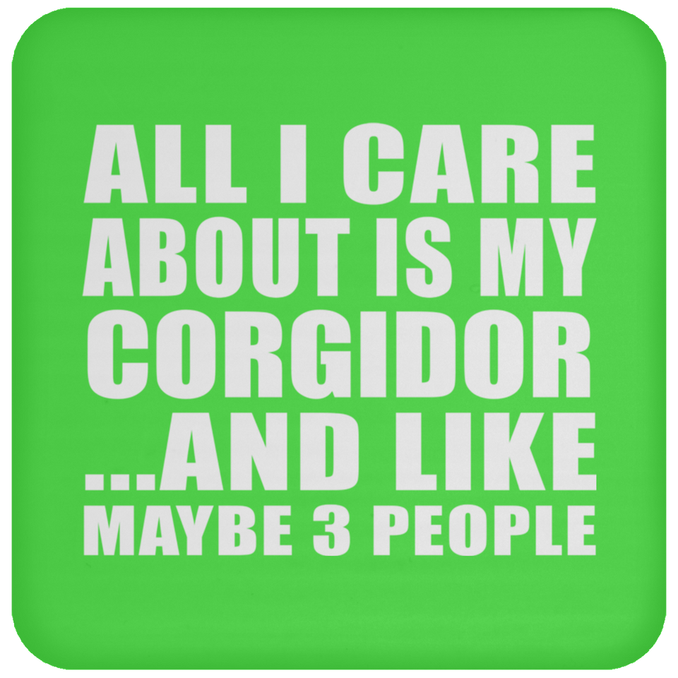 All I Care About Is My Corgidor - Drink Coaster