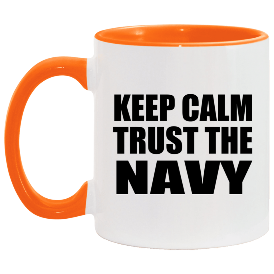 Keep Calm and Trust The Navy - 11oz Accent Mug Orange