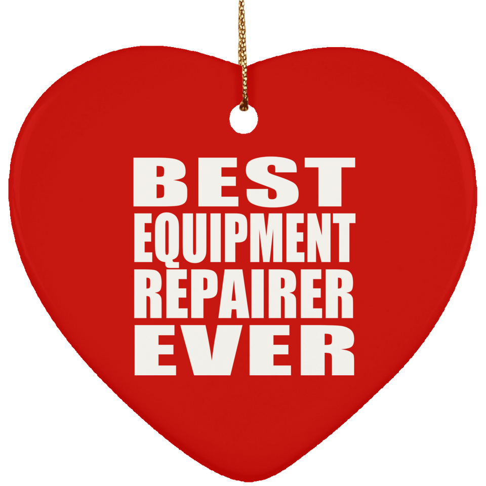 Best Equipment Repairer Ever - Heart Ornament