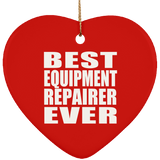 Best Equipment Repairer Ever - Heart Ornament