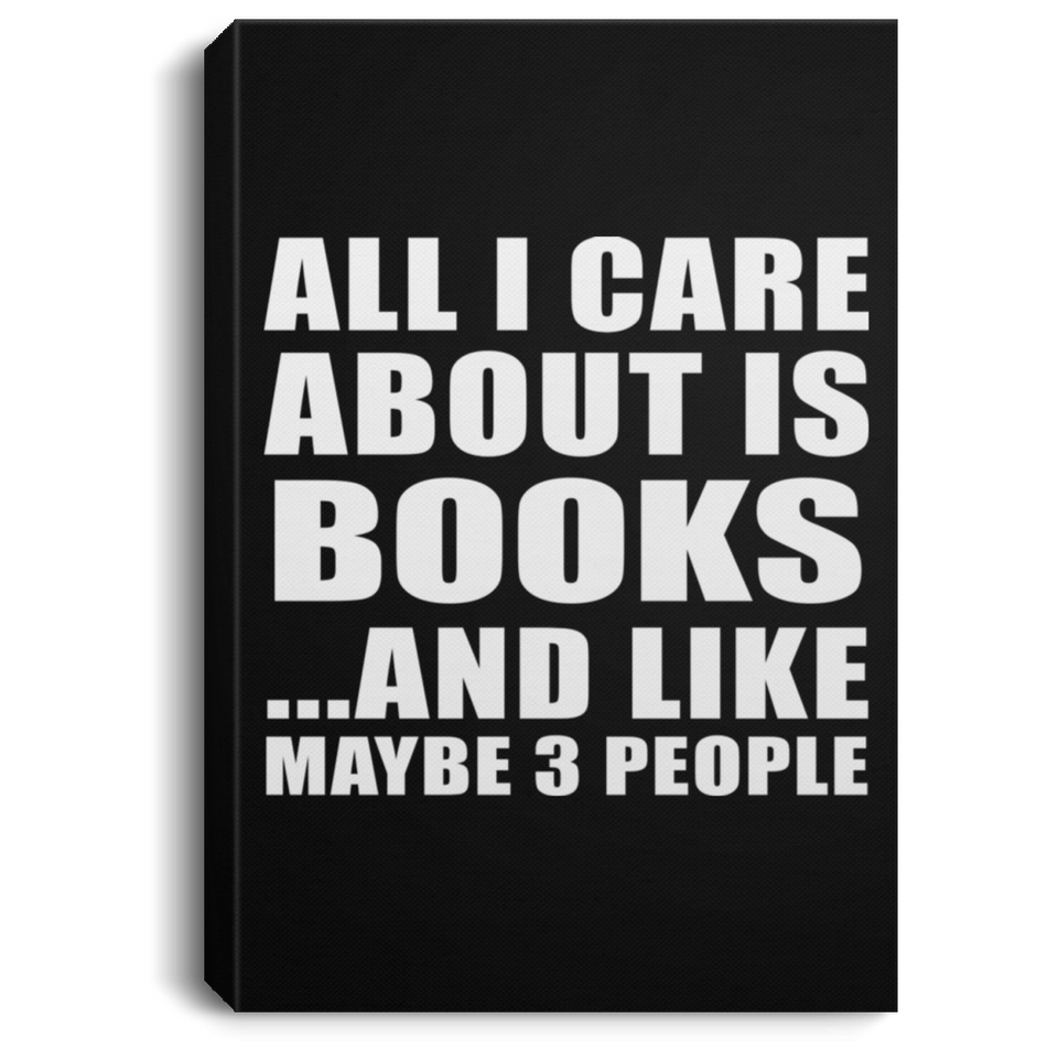 All I Care About Is Books - Canvas Portrait