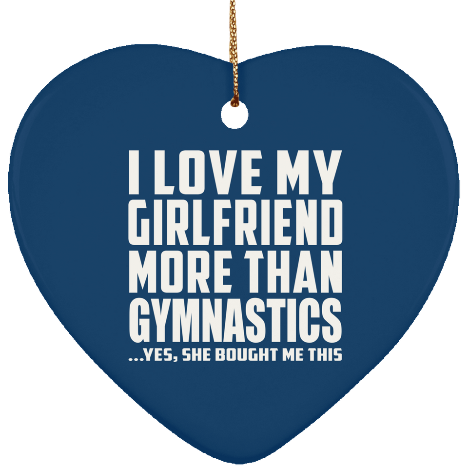 I Love My Girlfriend More Than Gymnastics - Heart Ornament