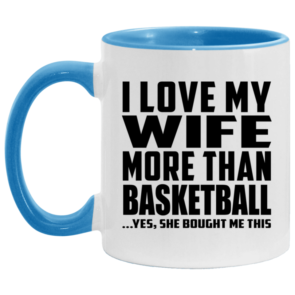 I Love My Wife More Than Basketball - 11oz Accent Mug Blue