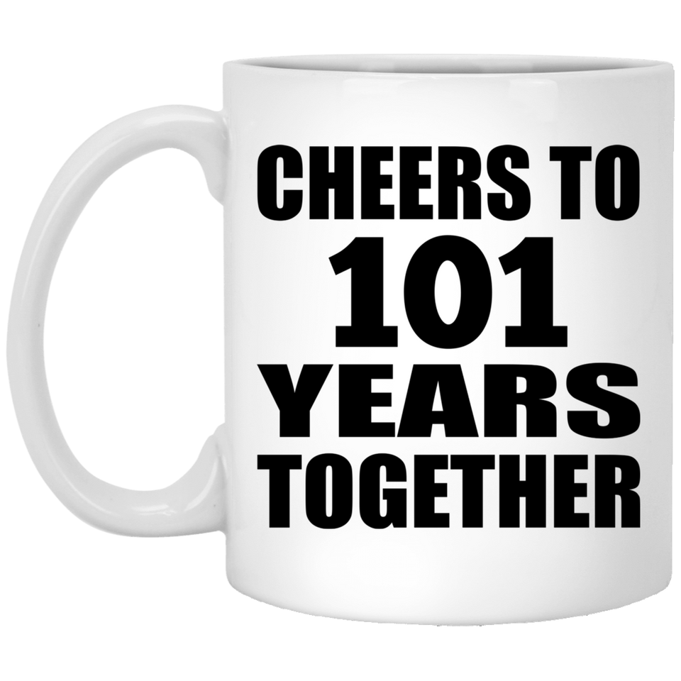 101st Anniversary Cheers To 101 Years Together - 11oz Coffee Mug