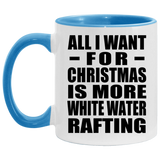 All I Want For Christmas Is More White Water Rafting - 11oz Accent Mug Blue
