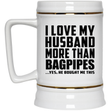 I Love My Husband More Than Bagpipes - Beer Stein