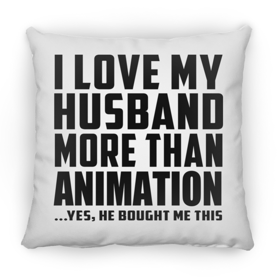 I Love My Husband More Than Animation - Throw Pillow