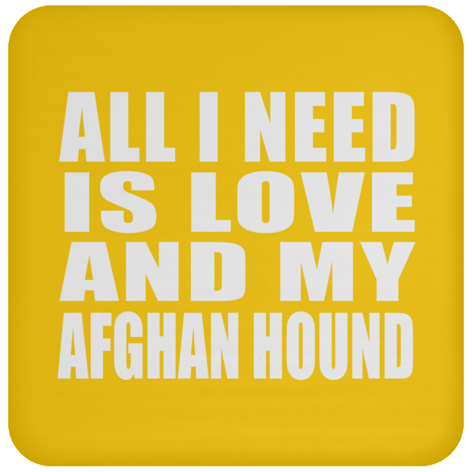All I Need Is Love And My Afghan Hound - Drink Coaster