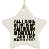 All I Care About Is My American Bobtail - Star Ornament