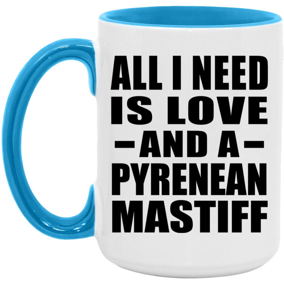 All I Need Is Love And A Pyrenean Mastiff - 15oz Accent Mug Blue