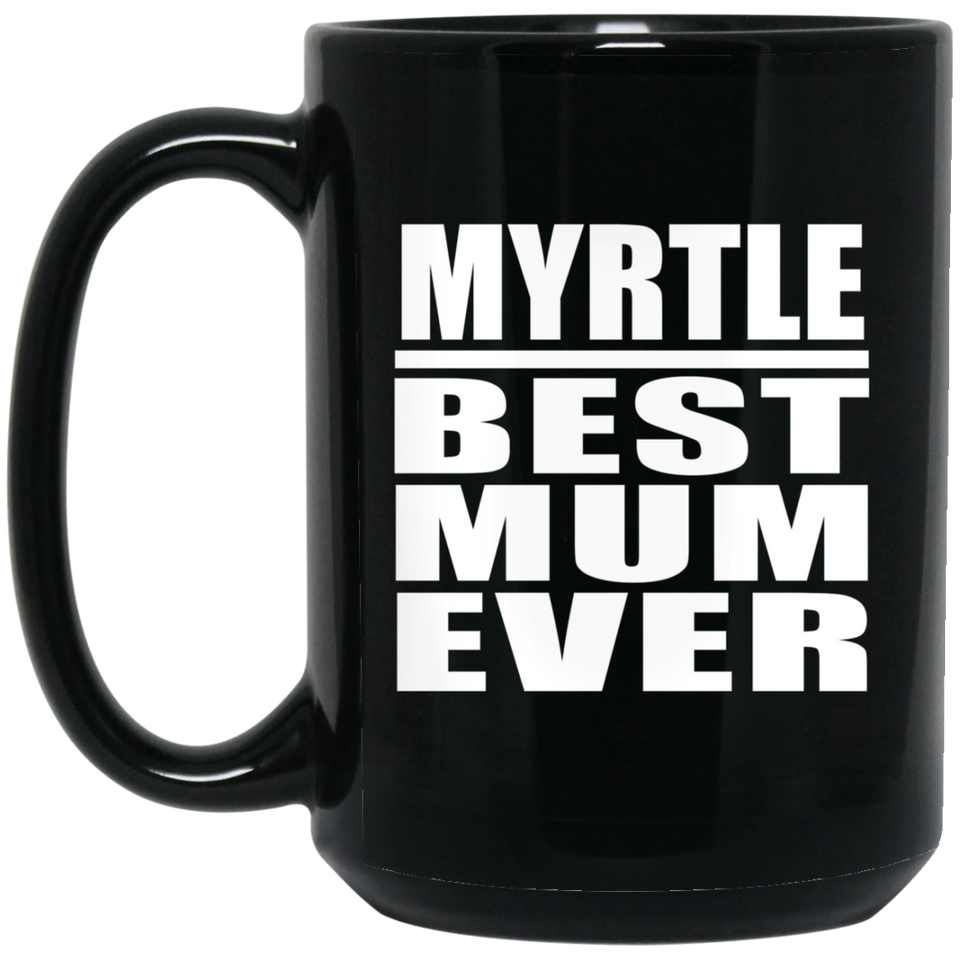 Myrtle Best Mum Ever - 15 Oz Coffee Mug Black