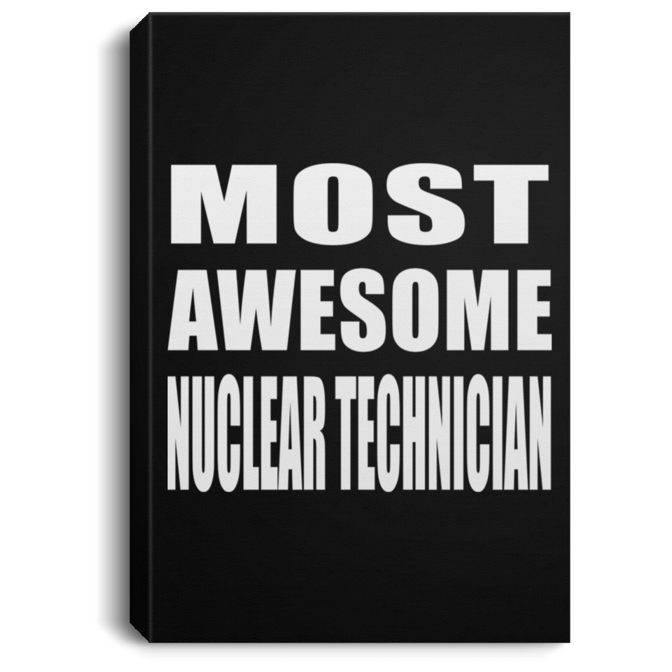 Most Awesome Nuclear Technician - Canvas Portrait