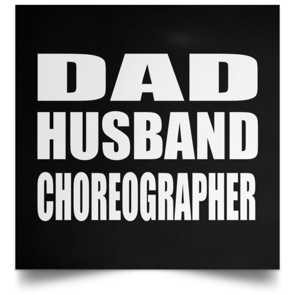 Dad Husband Choreographer - Poster Square