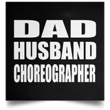 Dad Husband Choreographer - Poster Square