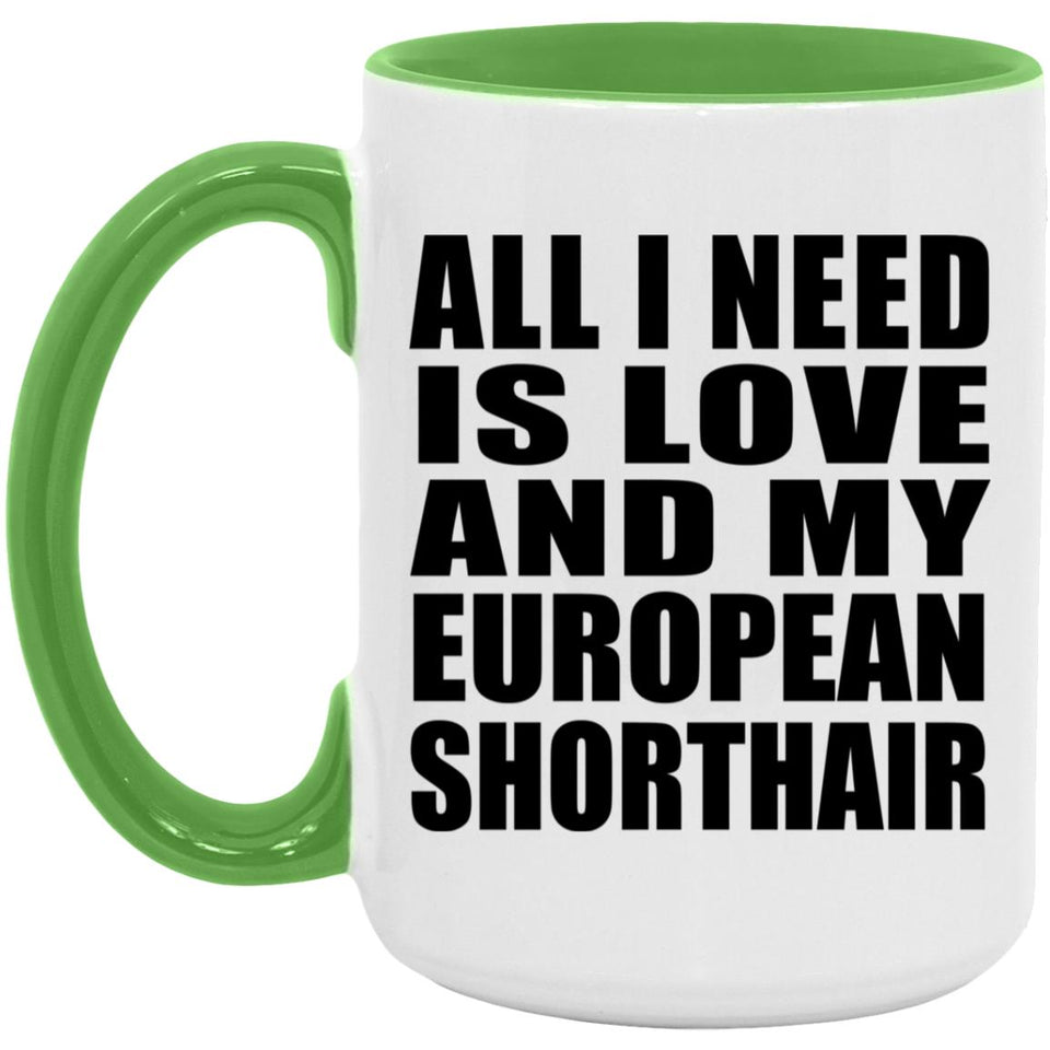 All I Need Is Love And My European Shorthair - 15oz Accent Mug Green
