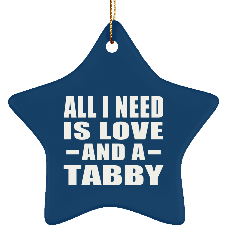 All I Need Is Love And A Tabby - Star Ornament