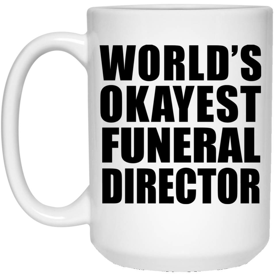 World's Okayest Funeral Director - 15 Oz Coffee Mug