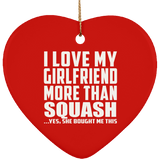 I Love My Girlfriend More Than Squash - Heart Ornament