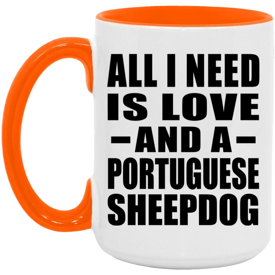 All I Need Is Love And A Portuguese Sheepdog - 15oz Accent Mug Orange