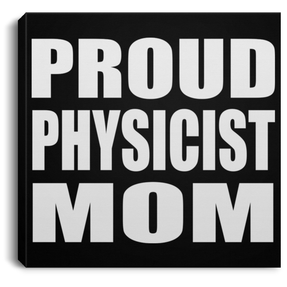 Proud Physicist Mom - Canvas Square