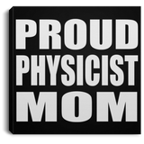 Proud Physicist Mom - Canvas Square
