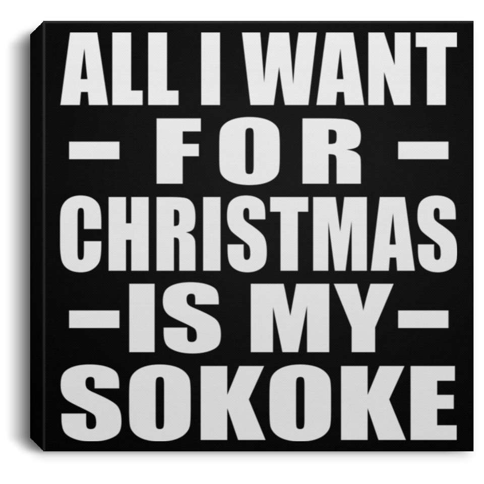 All I Want For Christmas Is My Sokoke - Canvas Square
