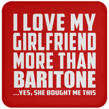 I Love My Girlfriend More Than Baritone - Drink Coaster