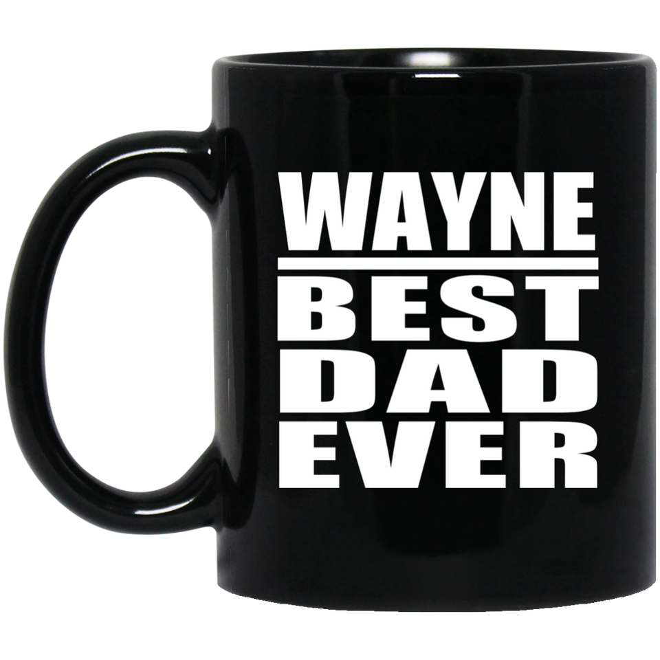 Wayne Best Dad Ever - 11 Oz Coffee Mug Black