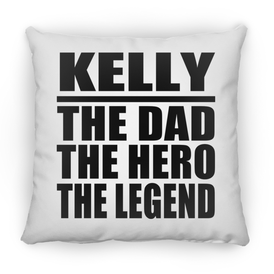Kelly The Dad The Hero The Legend - Throw Pillow