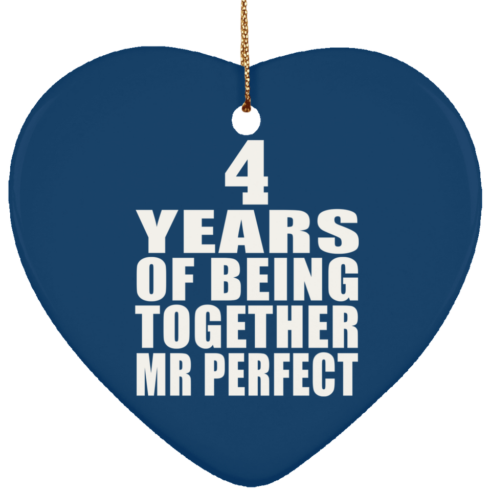 4th Anniversary 4 Years Of Being Mr Perfect - Heart Ornament