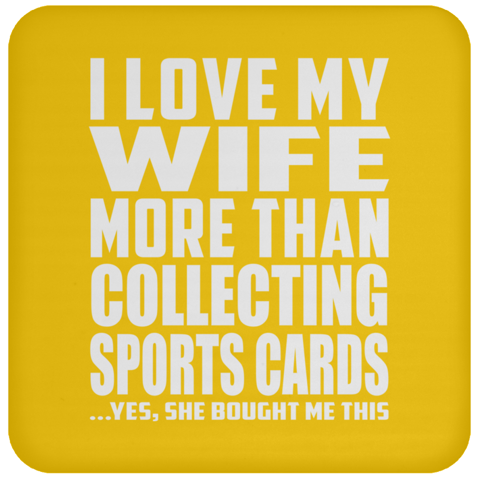 I Love My Wife More Than Collecting Sports Cards - Drink Coaster
