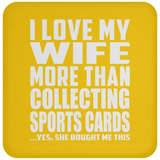 I Love My Wife More Than Collecting Sports Cards - Drink Coaster
