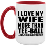 I Love My Wife More Than Tee-Ball - 15oz Accent Mug Red