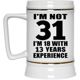 31st Birthday I'm Not 31 I'm 18 With 13 Years Experience - Beer Stein