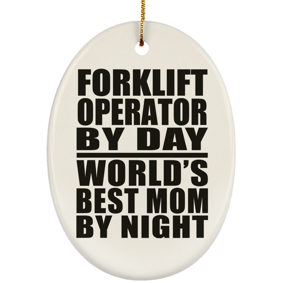 Forklift Operator By Day World's Best Mom By Night - Oval Ornament