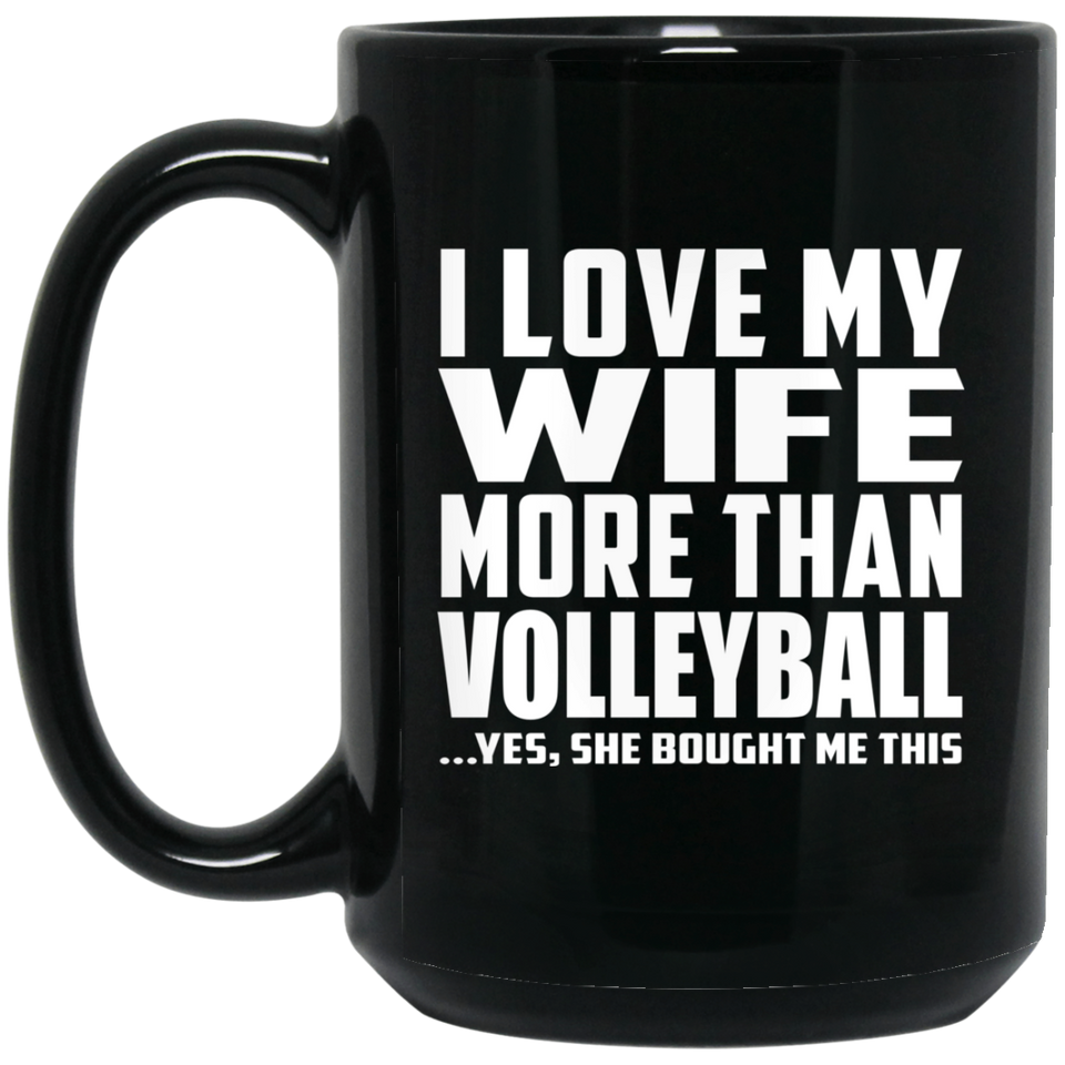 I Love My Wife More Than Volleyball - 15 Oz Coffee Mug Black