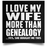I Love My Wife More Than Genealogy - Poster Square