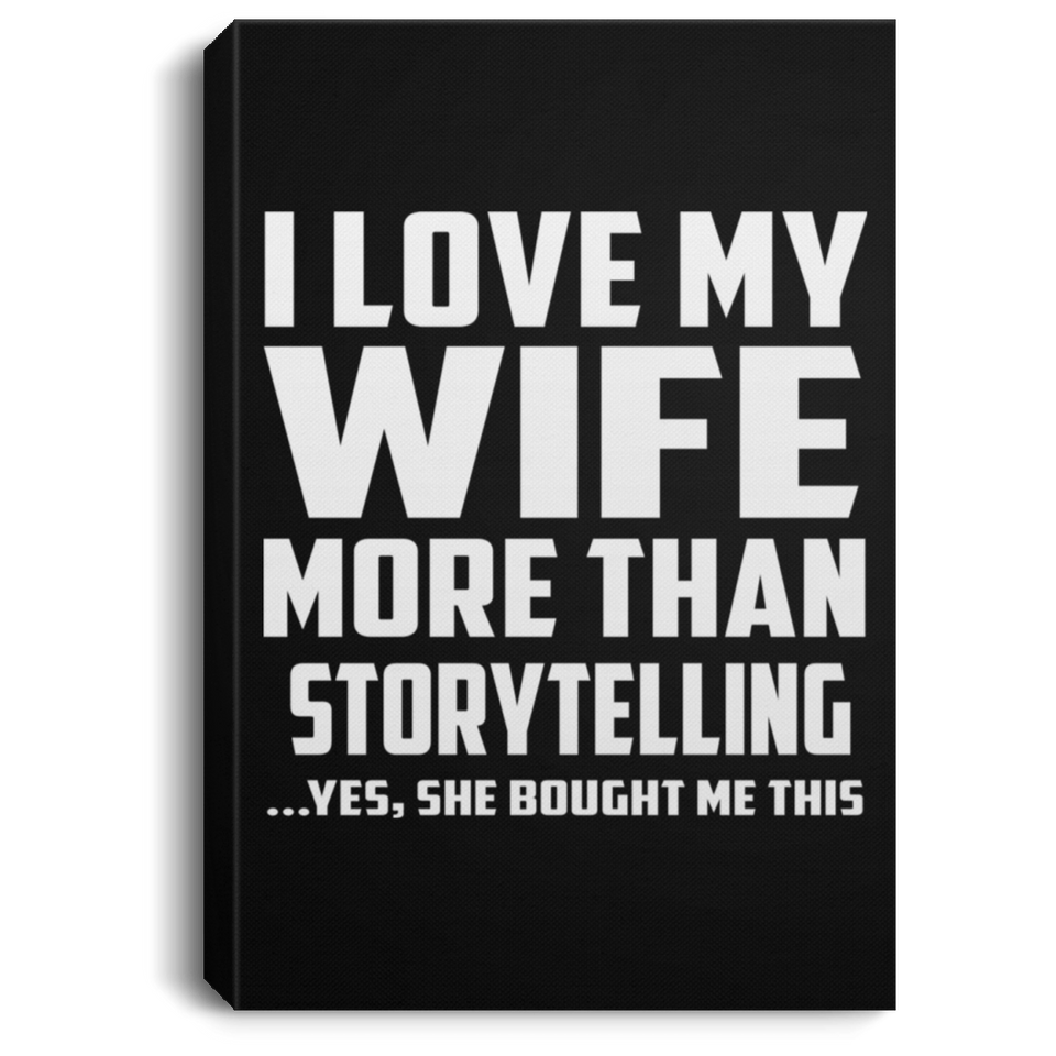I Love My Wife More Than Storytelling - Canvas Portrait