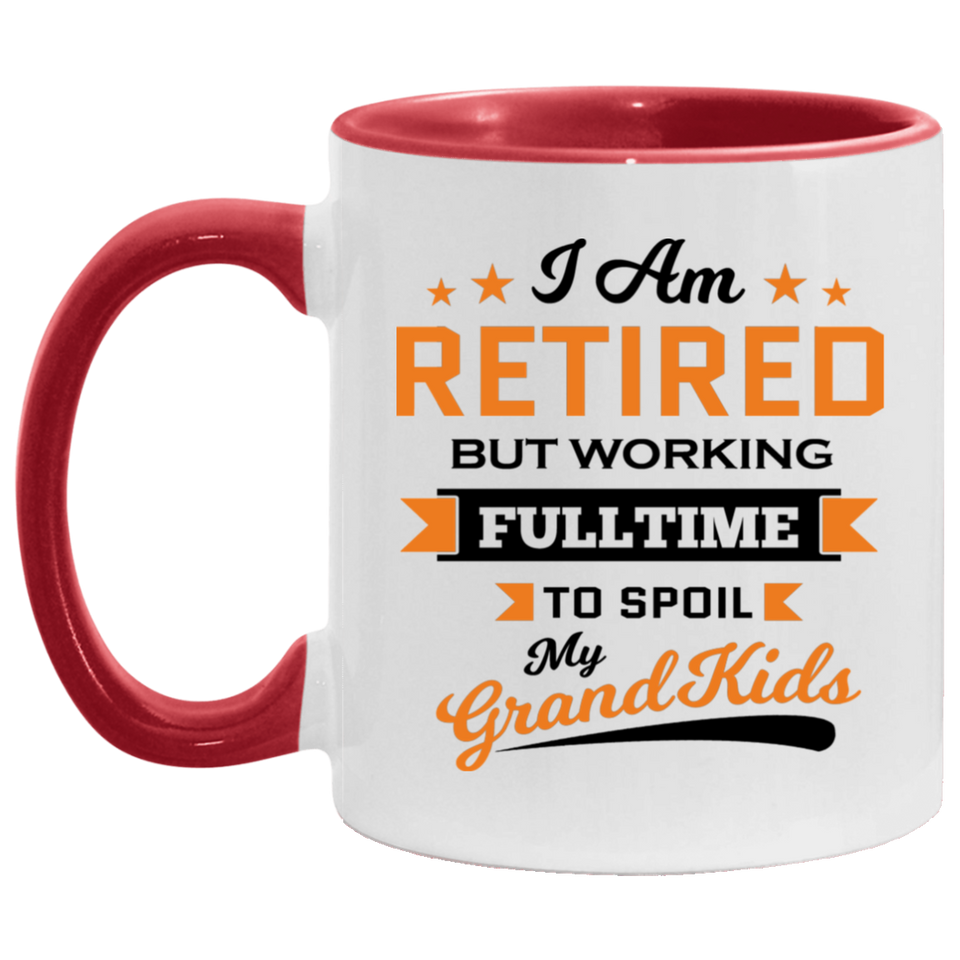 I Am Retired, But Working Full Time To Spoil My Grandkids - 11oz Accent Mug Red