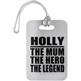 Holly The Mum The Hero The Legend - Luggage Bag Tag